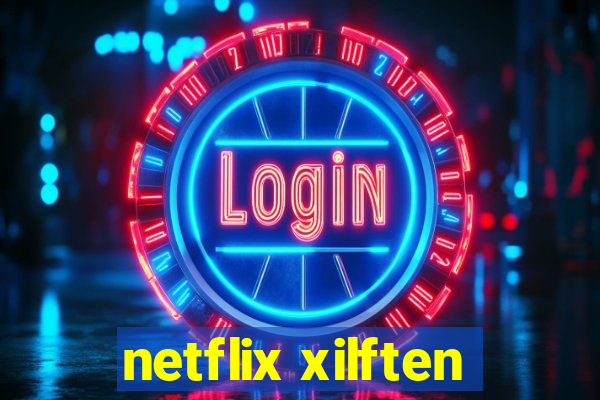netflix xilften